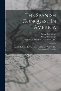 Paperback The Spanish Conquest In America: And Its Relation To The History Of Slavery And To The Government Of Colonies Book