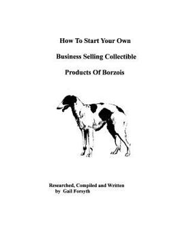 Paperback How To Start Your Own Business Selling Collectible Products Of Borzois Book