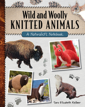 Paperback Wild and Woolly Knitted Animals: A Naturalist's Notebook Book