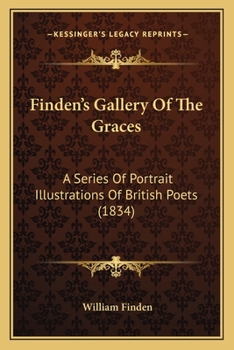 Paperback Finden's Gallery Of The Graces: A Series Of Portrait Illustrations Of British Poets (1834) Book