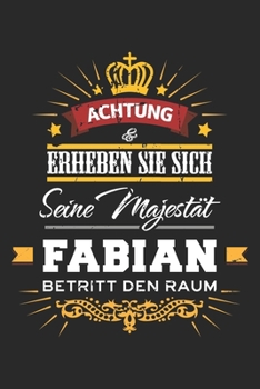 Achtung Erheben Sie sich Seine Majestät Fabian Betritt den Raum: Namensgeschenk Notizbuch liniert DIN A5 - 120 Seiten für Notizen, Zeichnungen, ... Schreibheft Planer Tagebuch (German Edition)
