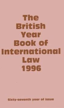 Hardcover The British Year Book of International Law 1996: Sixty-Seventh Year of Issue Volume 67 Book