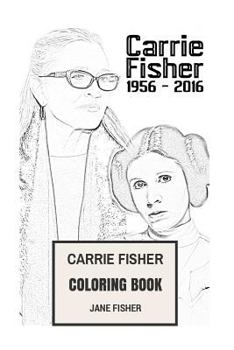 Paperback Carrie Fisher Coloring Book: Princess Leia of Alderaan and Star Wars Actress Remember and Rip Beautifull Carrie Fisher Book