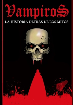 Vampiros, la historia detrás de los mitos (Spanish Edition) B0CN3DNVZ4 Book Cover