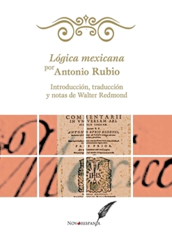Paperback Lógica mexicana por Antonio Rubio. Introducción, traducción y notas de Walter Redmond [Spanish] Book