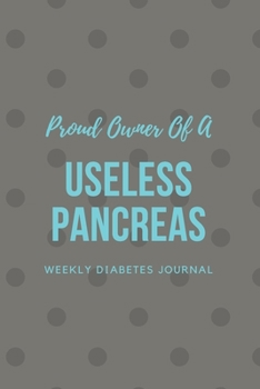 Paperback Proud Owner Of A Useless Pancreas: Weekly Diabetes Journal Book