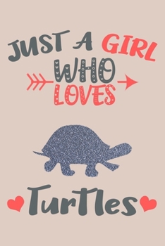 Just A Girl Who Loves Turtles Journal: Turtles Lover Gifts for Girls, Funny Turtle Notebook, Gift for Turtle Lovers
