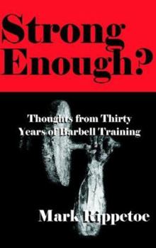 Hardcover Strong Enough?: Thoughts from Thirty Years of Barbell Training Book