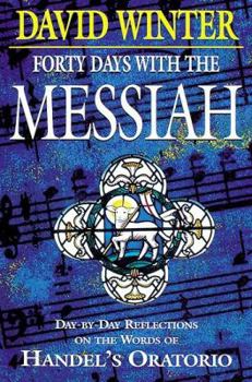 Paperback Forty Days with the Messiah: Day-By-Day Reflections on the Words of Handel's Oratorio Book