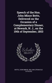 Hardcover Speech of the Hon. John Minor Botts, Delivered on the Occasion of a Complementary Dinner, at Newark, N. J., on the 19th of September, 1853 Book