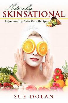 Paperback Naturally Skinsational: Rejuvenating Skin Care Recipes Book
