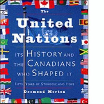 Paperback The United Nations: Its History and the Canadians Who Shaped It Book