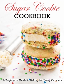 Paperback Sugar Cookie Cookbook: A Beginner Guide to Baking for Every Occasion Book