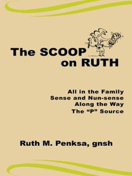 Paperback The Scoop on Ruth: All in the Family, Sense and Nun-sense, Along the Way, The "P" Source Book