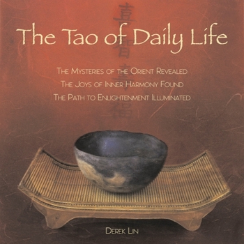 Paperback The Tao of Daily Life: The Mysteries of the Orient Revealed the Joys of Inner Harmony Found the Path to Enlightenment Illuminated Book