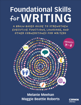 Foundational Skills for Writing: A Brain-Based Guide to Strengthen Executive Functions, Language, and Other Cornerstones for Writers