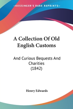 Paperback A Collection Of Old English Customs: And Curious Bequests And Charities (1842) Book