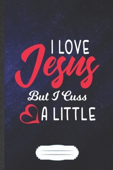 Paperback I Love Jesus but I Cuss a Little: Funny Jesus Love Blank Lined Notebook Journal For Blessed Christian, Inspirational Saying Unique Special Birthday Gi Book
