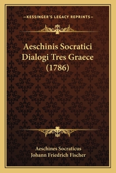 Paperback Aeschinis Socratici Dialogi Tres Graece (1786) [Latin] Book