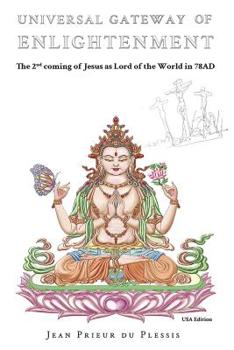 Universal Gateway of Enlightenment: The 2nd coming of Jesus as Lord of the World in 78AD