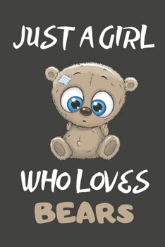 Just A Girl Who Loves Bears: Bear Gifts Blank Lined Notebooks, Journals, Planners and Diaries to Write In | For Bear Lovers