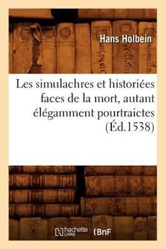Paperback Les Simulachres Et Historiées Faces de la Mort, Autant Élégamment Pourtraictes, (Éd.1538) [French] Book