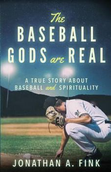 Paperback The Baseball Gods are Real: A True Story about Baseball and Spirituality Book