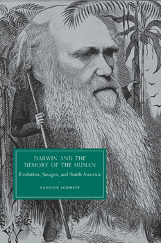 Paperback Darwin and the Memory of the Human: Evolution, Savages, and South America. Cannon Schmitt Book