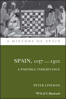 Spain 1157 - 1312: A Partible Inheritance - Book  of the A History of Spain