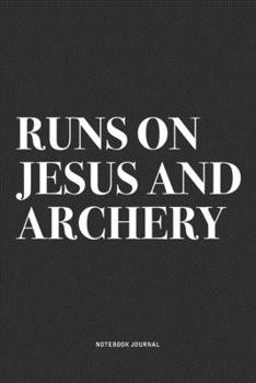 Paperback Runs On Jesus And Archery: A 6x9 Inch Notebook Diary Journal With A Bold Text Font Slogan On A Matte Cover and 120 Blank Lined Pages Makes A Grea Book