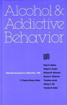 Nebraska Symposium on Motivation, 1986, Volume 34: Alcohol and Addictive Behavior (v. 34) - Book #34 of the Nebraska Symposium on Motivation