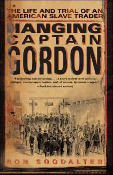 Paperback Hanging Captain Gordon: The Life and Trial of an American Slave Trader Book