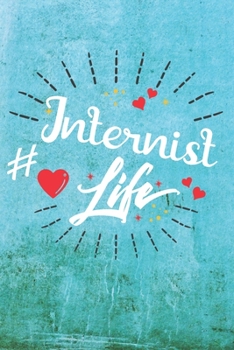 Internist Life: Best Gift Ideas Life Quotes Blank Line Notebook and Diary to Write. Best Gift for Everyone, Pages of Lined & Blank Paper