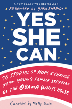 Hardcover Yes She Can: 10 Stories of Hope & Change from Young Female Staffers of the Obama White House Book