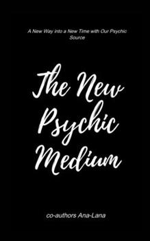 Paperback The New Psychic Medium: A New Way Into a New Time with Our Psychic Source Book