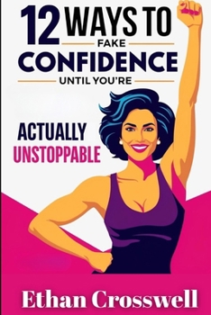 Paperback 12 Ways to Fake Confidence Until You're Actually Unstoppable Book