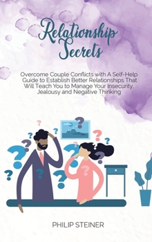 Hardcover Relationship Secrets: Overcome Couple Conflicts with A Self- Help Guide to Establish Better Relationships That Will Teach You to Manage Your Book