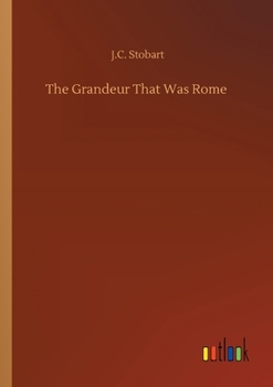 The Grandeur That Was Rome: A Survey of Roman Culture and Civilisation