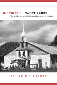 Hardcover Imprints on Native Lands: The Miskito-Moravian Settlement Landscape in Honduras Book