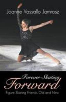 Paperback Forever Skating Forward: Figure Skating Friends Old and New Book