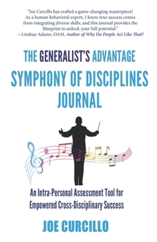 Paperback The Generalist's Advantage Symphony of Disciplines Journal: An Intra-Personal Assessment Tool for Empowered Cross-Disciplinary Success Book