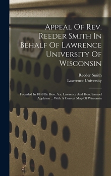 Hardcover Appeal Of Rev. Reeder Smith In Behalf Of Lawrence University Of Wisconsin: Founded In 1848 By Hon. A.a. Lawrence And Hon. Samuel Appleton ... With A C Book