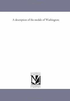 Paperback A Description of the Medals of Washington; Book