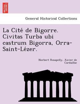 Paperback La Cite de Bigorre. Civitas Turba Ubi Castrum Bigorra, Orra-Saint-Le Zer. [Latin] Book