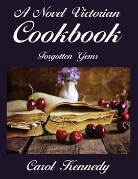 Paperback A Novel Victorian Cookbook: Forgotten Gems Book