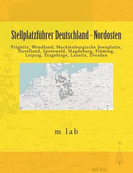 Paperback Stellplatzführer Deutschland - Nordosten: Prignitz, Wendland, Mecklenburgische Seenplatte, Havelland, Spreewald, Magdeburg, Fläming, Leipzig, Erzgebir [German] Book