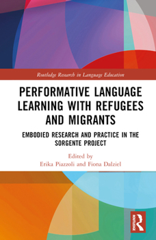 Hardcover Performative Language Learning with Refugees and Migrants: Embodied Research and Practice in the Sorgente Project Book