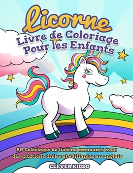 Paperback Licorne Livre de Coloriage Pour les Enfants: 50 Coloriages de licorne amusants avec des citations drôles et édifiantes en anglais [French] Book