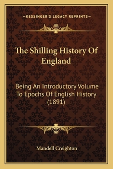 Paperback The Shilling History Of England: Being An Introductory Volume To Epochs Of English History (1891) Book