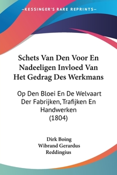 Paperback Schets Van Den Voor En Nadeeligen Invloed Van Het Gedrag Des Werkmans: Op Den Bloei En De Welvaart Der Fabrijken, Trafijken En Handwerken (1804) [Chinese] Book